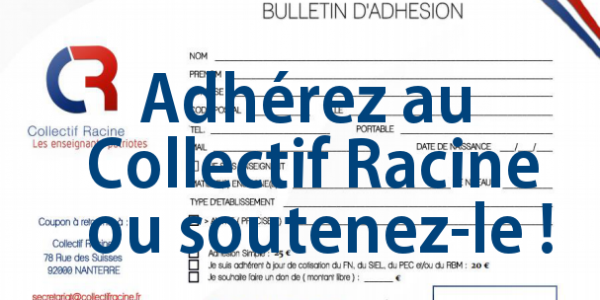 ADHEREZ AU COLLECTIF RACINE OU SOUTENEZ-LE !