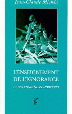 Jean-Claude Michéa, L’Enseignement de l’ignorance (et ses conditions modernes) (Climats, 1999)